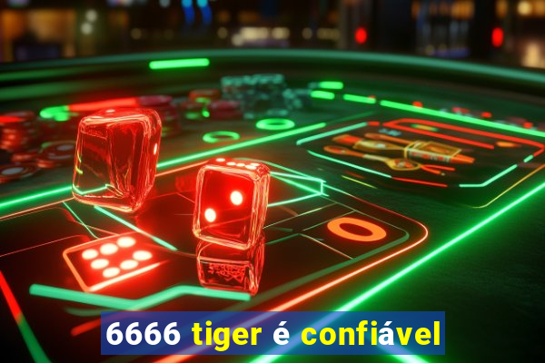 6666 tiger é confiável